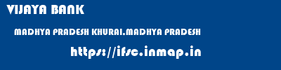 VIJAYA BANK  MADHYA PRADESH KHURAI,MADHYA PRADESH    ifsc code